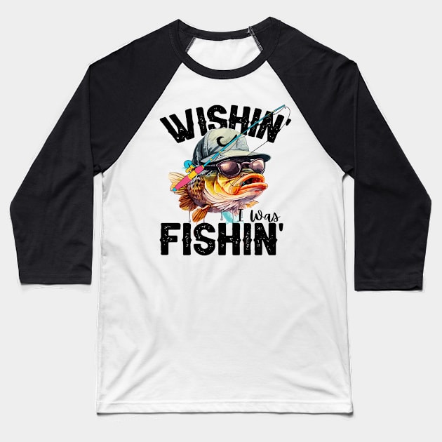 Wishing I was fishing Funny Quote Hilarious Sayings Humor Baseball T-Shirt by skstring